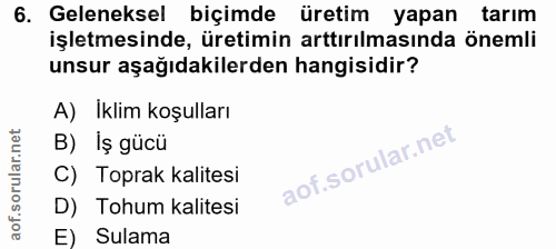 6. soru: Geleneksel biçimde üretim yapan tarım işletmesinde, üretimin arttırılmasında önemli unsur aşağıdakilerden hangisidir?…