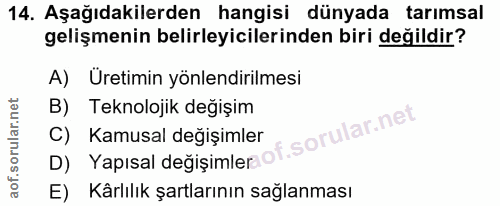 14. soru: Aşağıdakilerden hangisi dünyada tarımsal gelişmenin belirleyicilerinden biri değildir? A) Uretimin yönlendirilmesi Te…