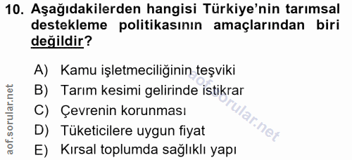 10. soru: Aşağıdakilerden hangisi Türkiye'nin tarımsal destekleme politikasının amaçlarından biri değildir? A) Kamu işletmecili…