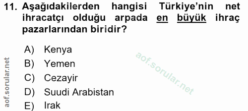 11. soru: Aşağıdakilerden hangisi Türkiye'nin net ihracatçı olduğu arpada en büyük ihraç pazarlarından biridir? A) Kenya B) Yem…