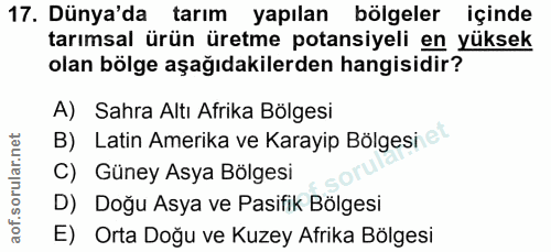 17. soru: Dünya'da tarım yapılan bölgeler içinde tarımsal ürün üretme potansiyeli en yüksek olan bölge aşağıdakilerden hangisid…