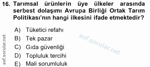 16. soru: Tarımsal ürünlerin üye ülkeler arasında serbest dolaşımı Avrupa Birliği Ortak Tarım Politikası'nın hangi ilkesini ifa…
