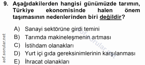 9. soru: Aşağıdakilerden hangisi günümüzde tarımın, Türkiye ekonomisinde halen önem taşımasının nedenlerinden biri değildir? A…