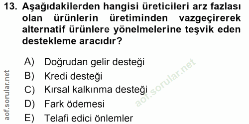 13. soru: Aşağıdakilerden hangisi üreticileri arz fazlası olan ürünlerin üretiminden vazgeçirerek alternatif ürünlere yönelmele…