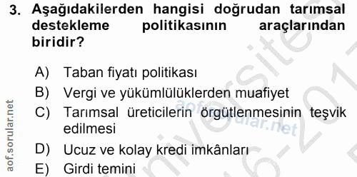 3. soru: Aşağıdakilerden hangisi doğrudan tarımsal destekleme politikasının araçlarından biridir? A) Taban fiyatı politikası B…