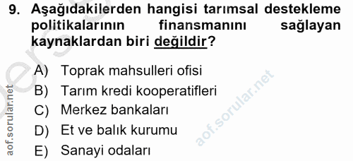9. soru: Aşağıdakilerden hangisi tarımsal destekleme politikalarının finansmanını sağlayan kaynaklardan biri değildir? A) Topr…