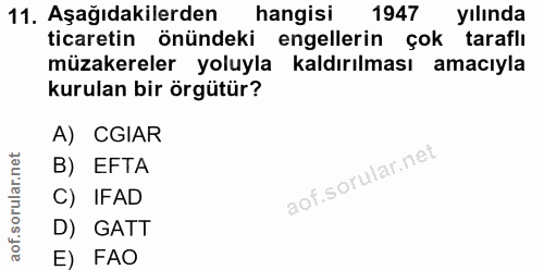 11. soru: Aşağıdakilerden hangisi 1947 yılında ticaretin önündeki engellerin çok taraflı müzakereler yoluyla kaldırılması amacı…