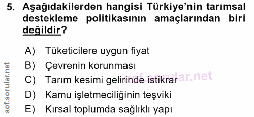 5. soru: Aşağıdakilerden hangisi Türkiye'nin tarımsal destekleme politikasının amaçlarından biri değildir? A) Tüketicilere uyg…