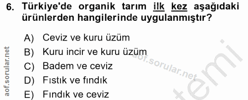 6. soru: Türkiye'de organik tarım ilk kez aşağıdaki ürünlerden hangilerinde uygulanmıştır? A) Ceviz ve kuru üzüm B) Kuru incir…