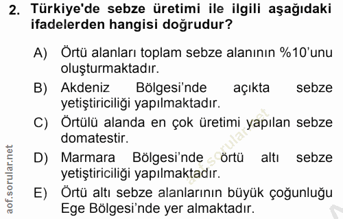 2. soru: Türkiye'de sebze üretimi ile ilgili aşağıdaki ifadelerden hangisi doğrudur? A) Örtü alanları toplam sebze alanının %1…