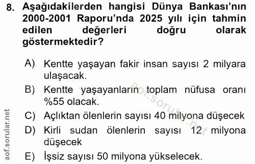 8. soru: Aşağıdakilerden hangisi Dünya Bankası'nın 2000-2001 Raporu'nda 2025 yılı için tahmin edilen değerleri doğru olarak gö…