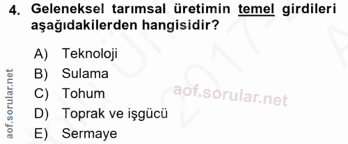 4. soru: Geleneksel tarımsal üretimin temel girdileri aşağıdakilerden hangisidir? A) Teknoloji B) Sulama C) Tohum D) Toprak ve…