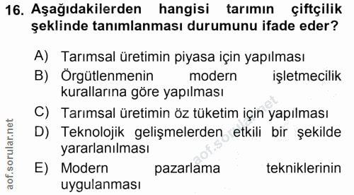 16. soru: Aşağıdakilerden hangisi tarımın çiftçilik şeklinde tanımlanması durumunu ifade eder? A) Tarımsal üretimin piyasa için…