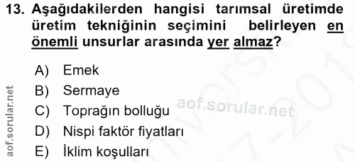 13. soru: Aşağıdakilerden hangisi tarımsal üretimde üretim tekniğinin seçimini belirleyen en önemli unsurlar arasında yer almaz…
