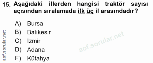 15. soru: Aşağıdaki illerden hangisi traktör sayısı açısından sıralamada ilk üç il arasındadır? A) Bursa B) Balıkesir C) Izmir…