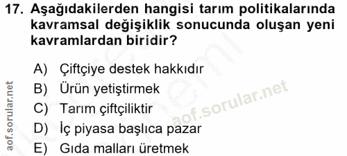 17. soru: Aşağıdakilerden hangisi tarım politikalarında kavramsal değişiklik sonucunda oluşan yeni kavramlardan biridir? A) Çif…