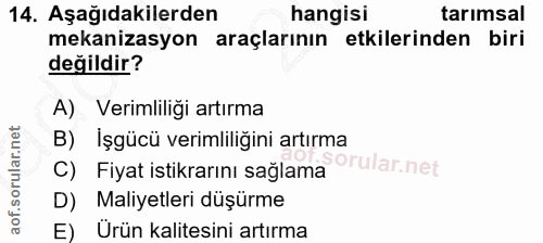 14. soru: Aşağıdakilerden hangisi tarımsal mekanizasyon araçlarının etkilerinden biri değildir? A) Verimliliği artırma B) işgüc…