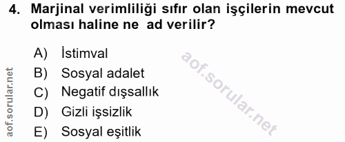 4. soru: Marjinal verimliliği sıfır olan işçilerin mevcut olması haline ne ad verilir? A) Istimval B) Sosyal adalet C) Negatif…
