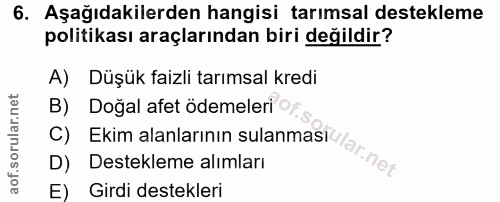 6. soru: Aşağıdakilerden hangisi tarımsal destekleme politikası araçlarından biri değildir? A) Düşük faizli tarımsal kredi B)…