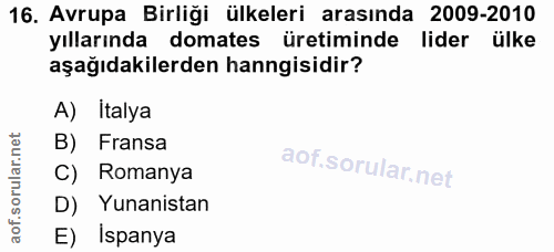 16. soru: Avrupa Birliği ülkeleri arasında 2009-2010 yıllarında domates üretiminde l lider ülke aşağıdakilerden hangisidir? A)…