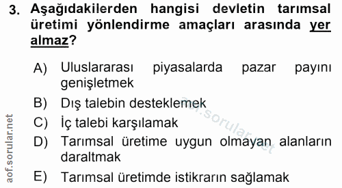 3. soru: Aşağıdakilerden hangisi devletin tarımsal üretimi yönlendirme amaçları arasında yer almaz? A) Uluslararası piyasalard…