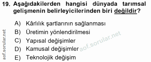 19. soru: Aşağıdakilerden hangisi dünyada tarımsal gelişmenin belirleyicilerinden biri değildir? A) Kârlılık şartlarının sağlan…