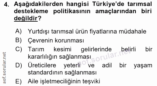 4. soru: Aşağıdakilerden hangisi Türkiye'de tarımsal destekleme politikasının amaçlarından biri değildir? A) Yurtdışı tarımsal…