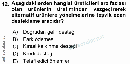 12. soru: Aşağıdakilerden hangisi üreticileri arz fazlası olan ürünlerin üretiminden vazgeçirerek alternatif ürünlere yönelmele…
