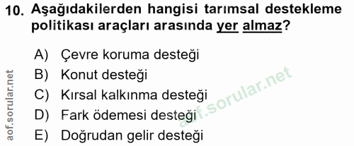 10. soru: Aşağıdakilerden hangisi tarımsal destekleme politikası araçları arasında yer almaz? A) Çevre koruma desteği B) Konut…