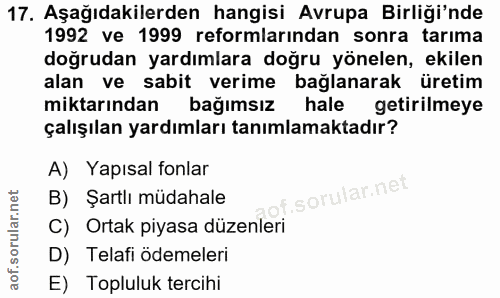 17. soru: Aşağıdakilerden hangisi Avrupa Birliği'nde 1992 ve 1999 reformlarından sonra tarıma doğrudan yardımlara doğru yönelen…