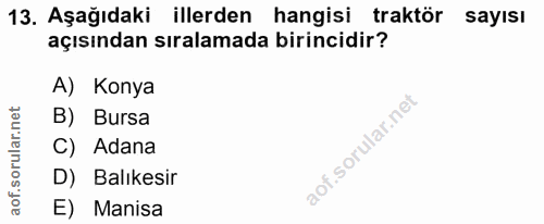 13. soru: Aşağıdaki illerden hangisi traktör sayısı açısından sıralamada birincidir? A) Konya B) Bursa C) Adana D) Balıkesir E)…