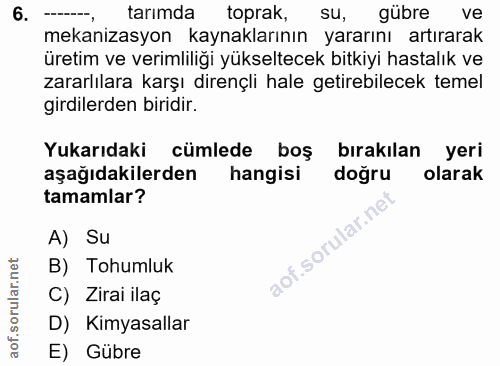 6. soru: tarımda toprak, sU, gübre ve mekanizasyon kaynaklarının yararını artırarak üretim ve verimliliği yükseltecek bitkiyi…