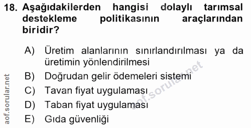18. soru: Aşağıdakilerden hangisi dolaylı tarımsal destekleme politikasının araçlarından biridir? A) Üretim alanlarının sınırla…