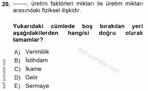 20. soru: -, üretim faktörleri miktarı ile üretim miktarı arasındaki fiziksel ilişkidir. Yukarıdaki cümlede boş bırakılan yeri…