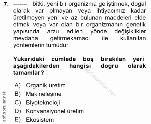 7. soru: --, bitki, yeni bir organizma geliştirmek, doğal olarak var olmayan veya ihtiyacımız kadar üretilmeyen yeni ve az bul…