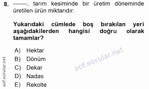8. soru: -, tarım kesiminde bir üretim döneminde üretilen ürün miktarıdır. Yukarıdaki cümlede boş bırakılan yeri aşağıdakilerd…
