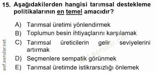 15. soru: Aşağıdakilerden hangisi tarımsal destekleme politikalarının en temel amacıdır? A) Tarımsal üretimi yönlendirmek B) To…