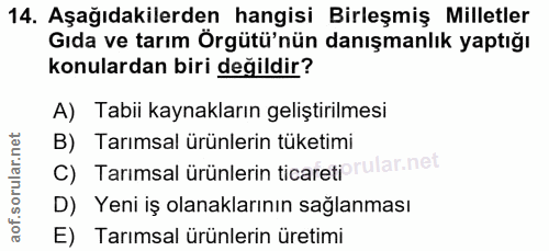 14. soru: Aşağıdakilerden hangisi Birleşmiş Milletler Gıda ve tarım Örgütü'nün danışmanlık yaptığı konulardan biri değildir? A)…
