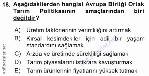 18. soru: Aşağıdakilerden hangisi Avrupa Birliği Ortak Tarım Politikasının amaçlarından biri değildir? A) Üretim faktörlerinin…