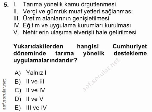 5. soru: I. Tarıma yönelik kamu örgütlenmesi Il. Vergi ve gümrük muafiyetleri sağlanması III. Üretim alanlarının genişletilmes…