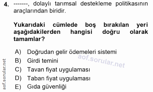 4. soru: ---, dolaylı tarımsal destekleme politikasının araçlarından biridir. Yukarıdaki cümlede boş bırakılan yeri aşağıdakil…