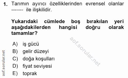 1. soru: Tarımın ayırıcı özelliklerinden evrensel olanlar -—-- ile ilişkilidir. Yukarıdaki cümlede boş birakılan yeri aşağıdak…