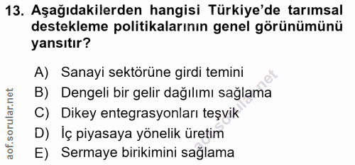 13. soru: Aşağıdakilerden hangisi Türkiye'de tarımsal destekleme politikalarının genel görünümünü yansıtır? A) Sanayi sektörüne…