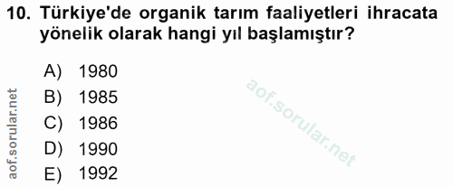 10. soru: Türkiye'de organik tarım faaliyetleri ihracata yönelik olarak hangi yıl başlamıştır? A) 1980 B) 1985 C) 1986 D) 1990…