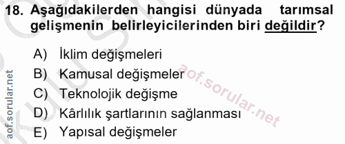 18. soru: Aşağıdakilerden hangisi dünyada tarımsal gelişmenin belirleyicilerinden biri değildir? A) İklim değişmeleri B) Kamusa…