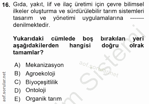 16. soru: Gıda, yakıt, lif ve ilaç üretimi için çevre bilimsel ilkeler oluşturma ve sürdürülebilir tarım sistemleri tasarım ve…