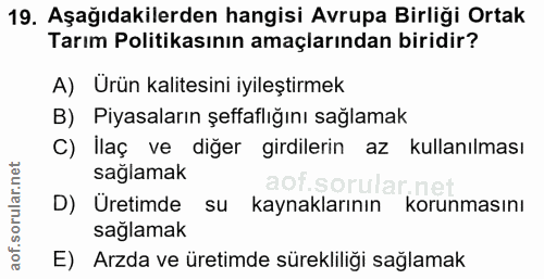 19. soru: Aşağıdakilerden hangisi Avrupa Birliği Ortak Tarım Politikasının amaçlarından biridir? A) Ürün kalitesini iyileştirme…