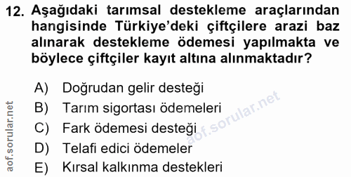 12. soru: Aşağıdaki tarımsal destekleme araçlarından hangisinde Türkiye'deki çiftçilere arazi baz alınarak destekleme ödemesi y…