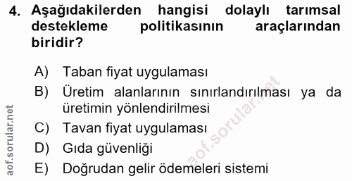 4. soru: Aşağıdakilerden hangisi dolaylı tarımsal destekleme politikasının araçlarından biridir? A) Taban fiyat uygulaması B)…