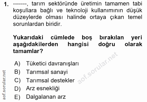 1. soru: ---, tarım sektöründe üretimin tamamen tabi koşullara bağlı ve teknoloji kullanımının düşük düzeylerde olması halinde…